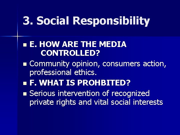 3. Social Responsibility E. HOW ARE THE MEDIA CONTROLLED? n Community opinion, consumers action,