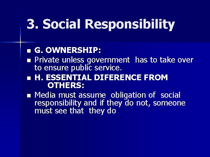 3. Social Responsibility n n G. OWNERSHIP: Private unless government has to take over