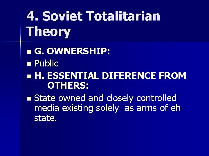 4. Soviet Totalitarian Theory G. OWNERSHIP: n Public n H. ESSENTIAL DIFERENCE FROM OTHERS: