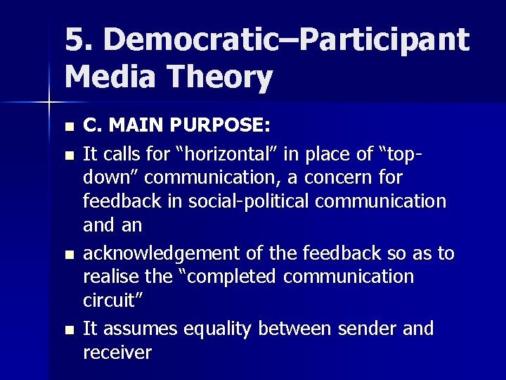 5. Democratic–Participant Media Theory n n C. MAIN PURPOSE: It calls for “horizontal” in