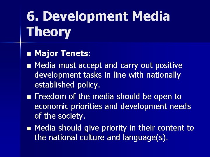 6. Development Media Theory n n Major Tenets: Media must accept and carry out