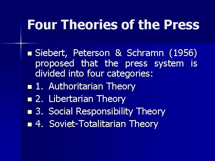 Four Theories of the Press Siebert, Peterson & Schramn (1956) proposed that the press