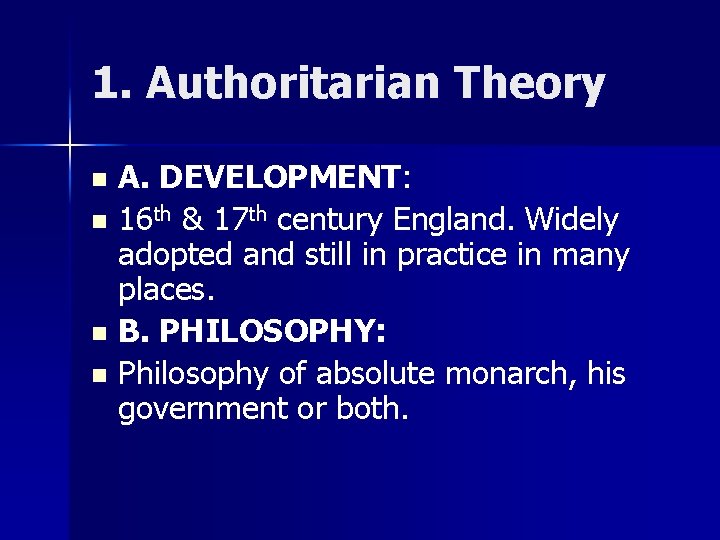 1. Authoritarian Theory A. DEVELOPMENT: n 16 th & 17 th century England. Widely