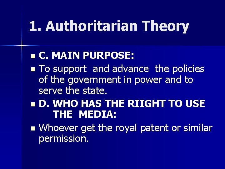 1. Authoritarian Theory C. MAIN PURPOSE: n To support and advance the policies of