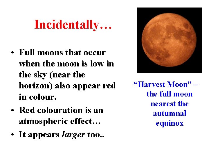 Incidentally… • Full moons that occur when the moon is low in the sky