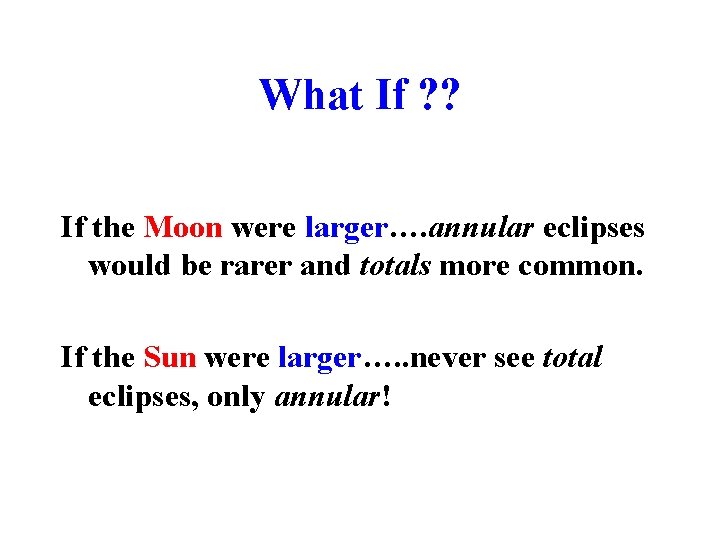 What If ? ? If the Moon were larger…. annular eclipses would be rarer