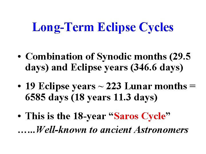 Long-Term Eclipse Cycles • Combination of Synodic months (29. 5 days) and Eclipse years