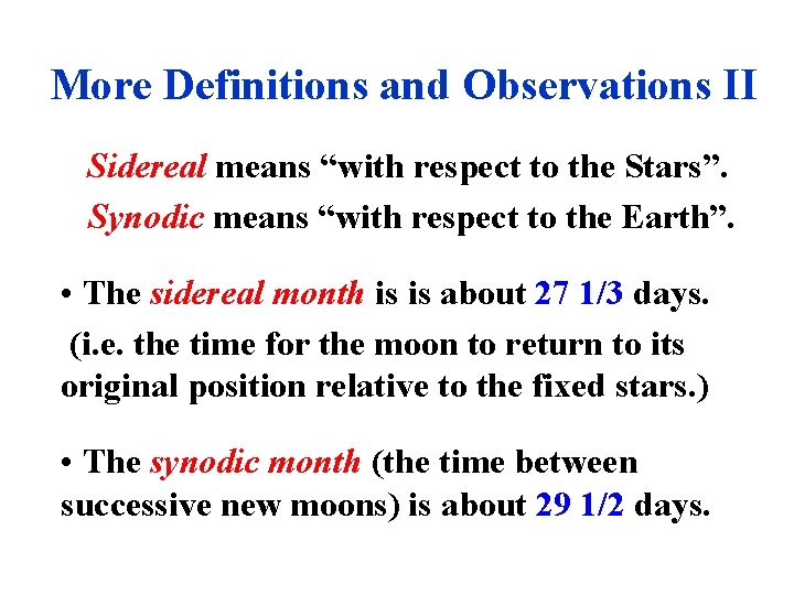 More Definitions and Observations II Sidereal means “with respect to the Stars”. Synodic means