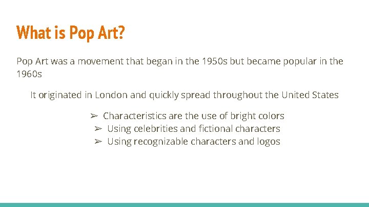 What is Pop Art? Pop Art was a movement that began in the 1950
