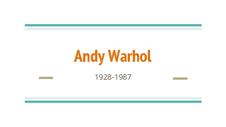 Andy Warhol 1928 -1987 