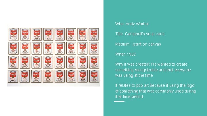Who: Andy Warhol Title: Campbell’s soup cans Medium : paint on canvas When: 1962