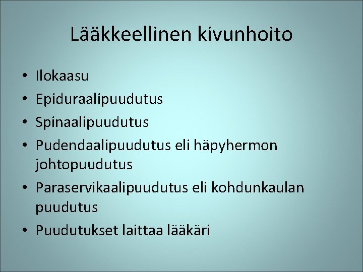 Lääkkeellinen kivunhoito Ilokaasu Epiduraalipuudutus Spinaalipuudutus Pudendaalipuudutus eli häpyhermon johtopuudutus • Paraservikaalipuudutus eli kohdunkaulan puudutus