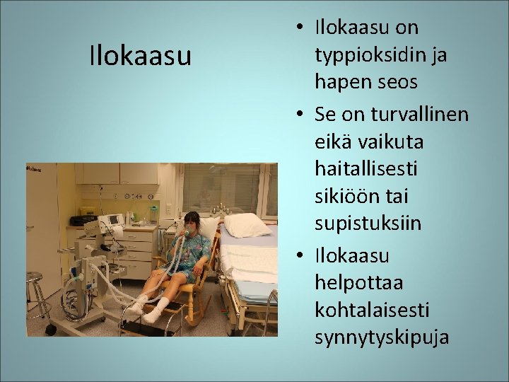 Ilokaasu • Ilokaasu on typpioksidin ja hapen seos • Se on turvallinen eikä vaikuta