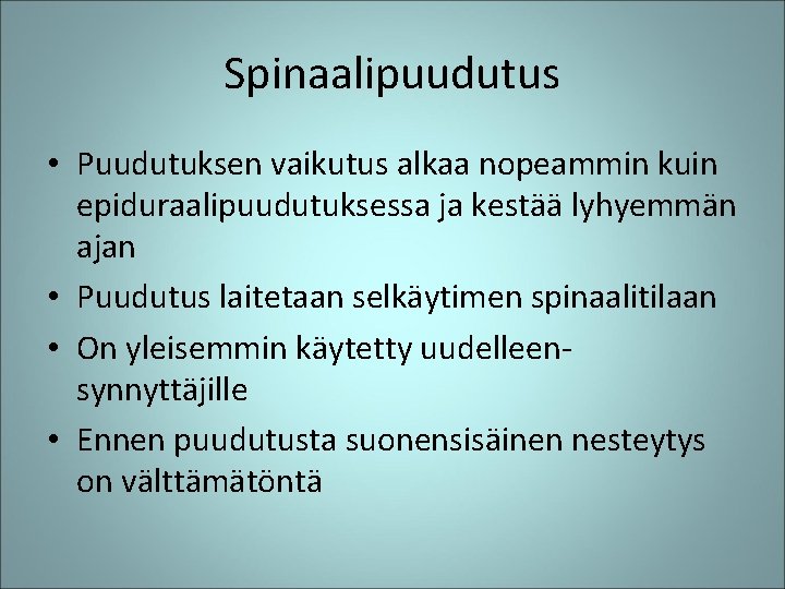 Spinaalipuudutus • Puudutuksen vaikutus alkaa nopeammin kuin epiduraalipuudutuksessa ja kestää lyhyemmän ajan • Puudutus