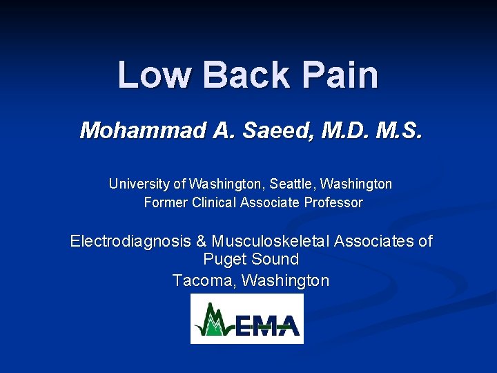 Low Back Pain Mohammad A. Saeed, M. D. M. S. University of Washington, Seattle,