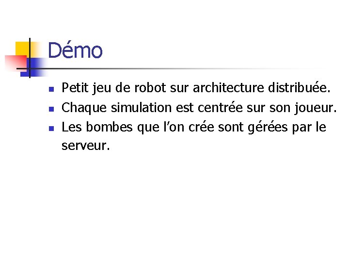 Démo n n n Petit jeu de robot sur architecture distribuée. Chaque simulation est