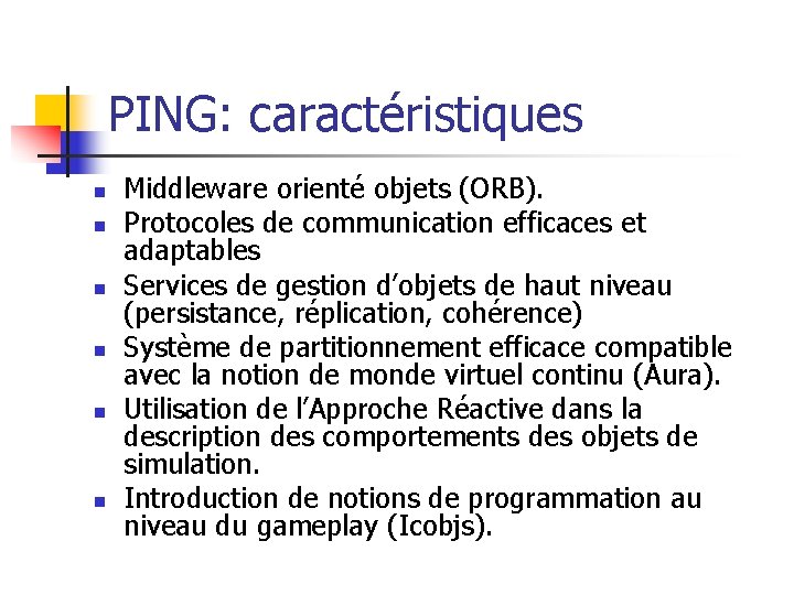 PING: caractéristiques n n n Middleware orienté objets (ORB). Protocoles de communication efficaces et