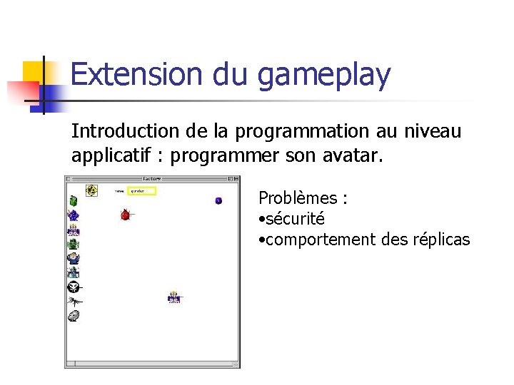 Extension du gameplay Introduction de la programmation au niveau applicatif : programmer son avatar.