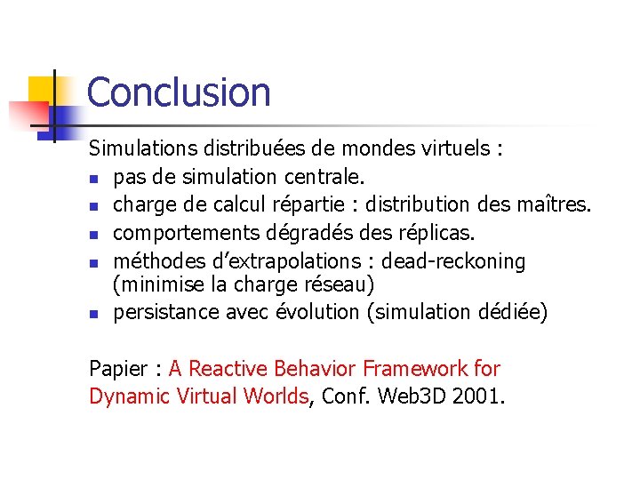 Conclusion Simulations distribuées de mondes virtuels : n pas de simulation centrale. n charge