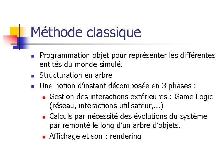 Méthode classique n n n Programmation objet pour représenter les différentes entités du monde