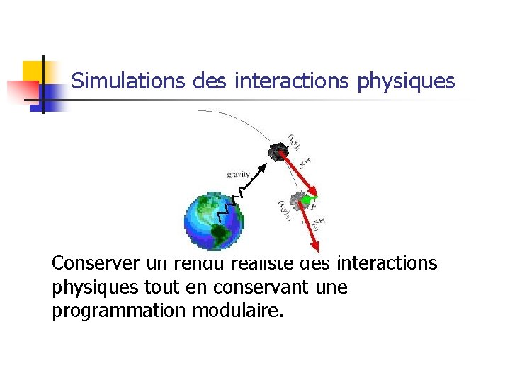 Simulations des interactions physiques Conserver un rendu réaliste des interactions physiques tout en conservant