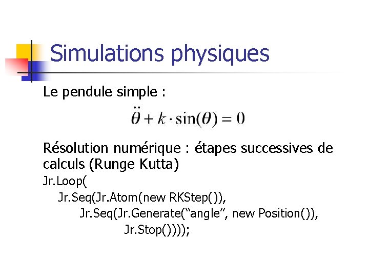 Simulations physiques Le pendule simple : Résolution numérique : étapes successives de calculs (Runge