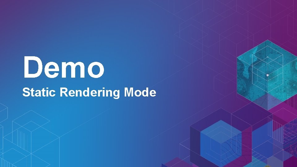 Demo Static Rendering Mode Demo Static Rendering Mode