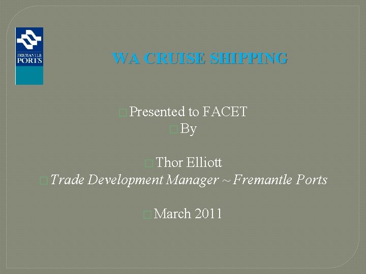 WA CRUISE SHIPPING � Presented to FACET � By � Thor Elliott � Trade