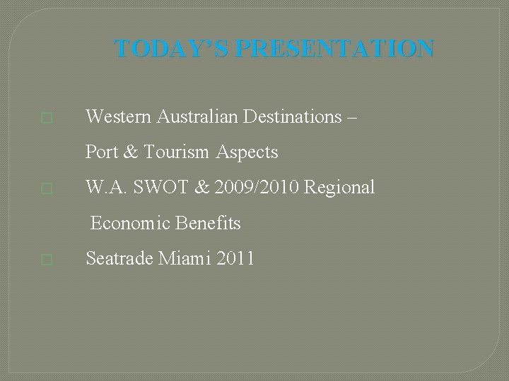 TODAY’S PRESENTATION � Western Australian Destinations – Port & Tourism Aspects � W. A.