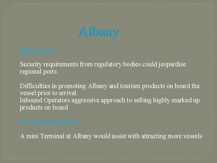 Albany � Impediments Security requirements from regulatory bodies could jeopardise regional ports. Difficulties in
