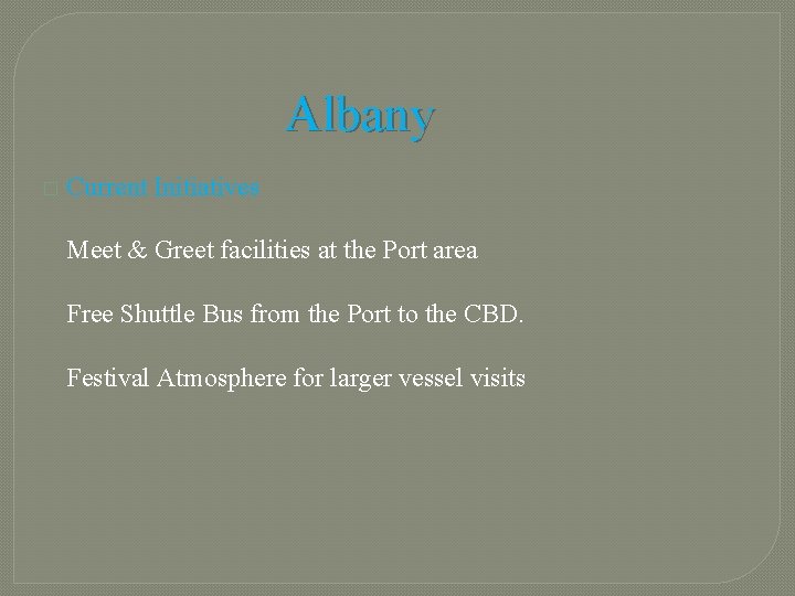 Albany � Current Initiatives Meet & Greet facilities at the Port area Free Shuttle
