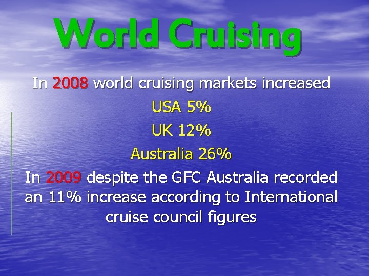 World Cruising In 2008 world cruising markets increased USA 5% UK 12% Australia 26%