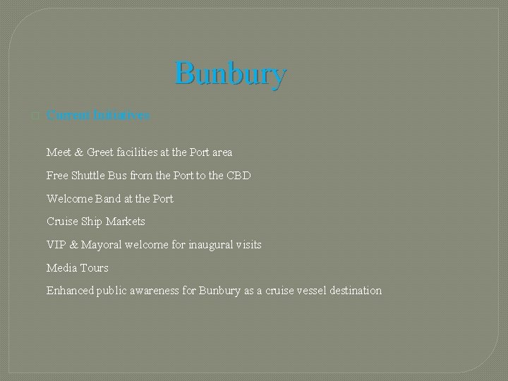 Bunbury � Current Initiatives Meet & Greet facilities at the Port area Free Shuttle