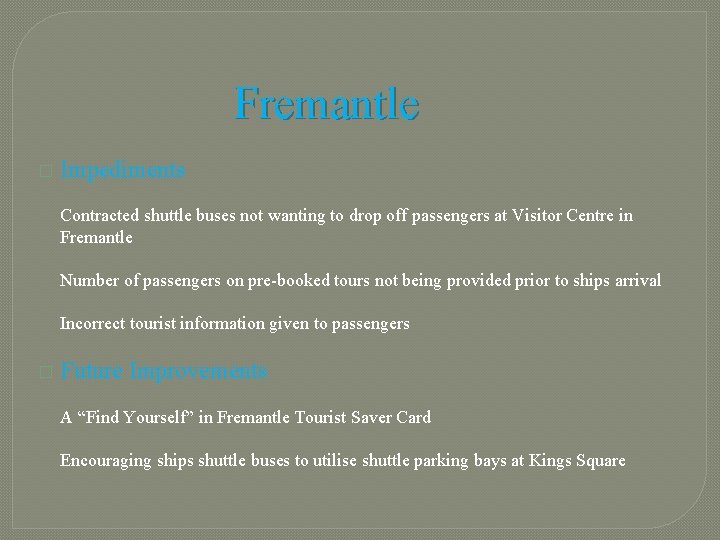 Fremantle � Impediments Contracted shuttle buses not wanting to drop off passengers at Visitor