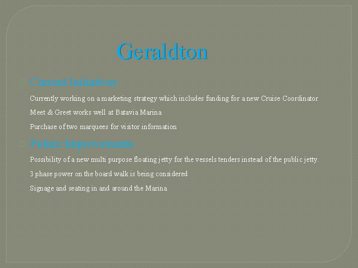 Geraldton � Current Initiatives Currently working on a marketing strategy which includes funding for