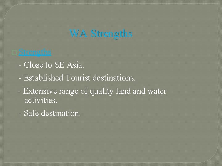 WA Strengths � Strengths - Close to SE Asia. - Established Tourist destinations. -