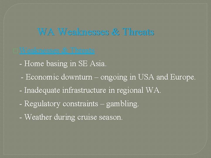 WA Weaknesses & Threats � Weaknesses & Threats - Home basing in SE Asia.