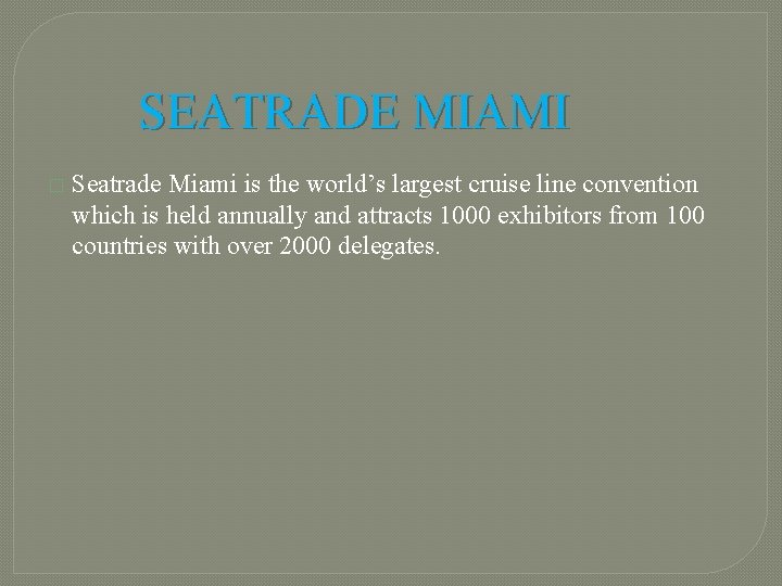 SEATRADE MIAMI � Seatrade Miami is the world’s largest cruise line convention which is