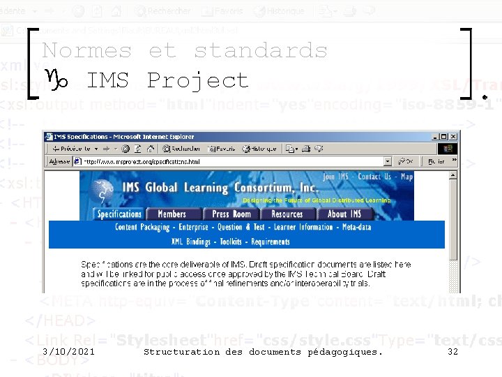 Normes et standards g IMS Project 3/10/2021 Structuration des documents pédagogiques. 32 Normes et standards g IMS Project 3/10/2021 Structuration des documents pédagogiques. 32