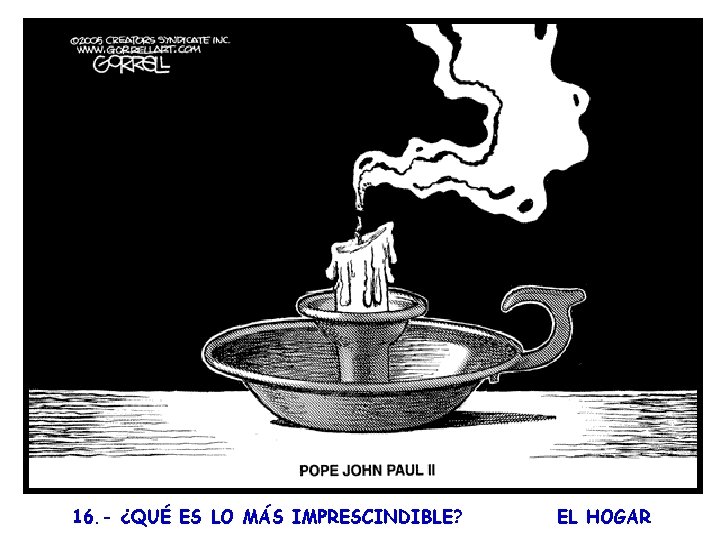 16. - ¿QUÉ ES LO MÁS IMPRESCINDIBLE? EL HOGAR 