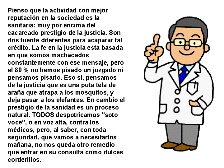 Pienso que la actividad con mejor reputación en la sociedad es la sanitaria: muy