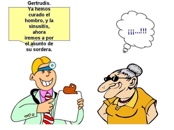 Gertrudis. Ya hemos curado el hombro, y la sinusitis, ahora iremos a por el