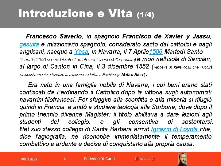 Introduzione e Vita (1/4) Francesco Saverio, in spagnolo Francisco de Xavier y Jassu, gesuita