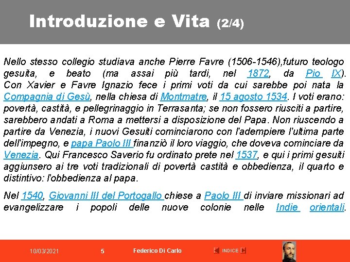 Introduzione e Vita (2/4) Nello stesso collegio studiava anche Pierre Favre (1506 -1546), futuro