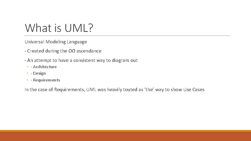 What is UML? Universal Modeling Language - Created during the OO ascendance - An