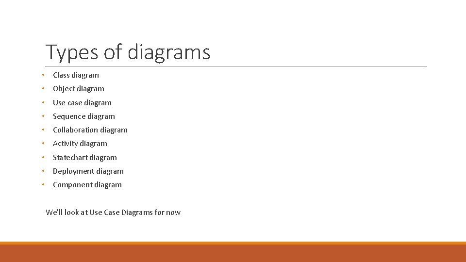Types of diagrams • Class diagram • Object diagram • Use case diagram •