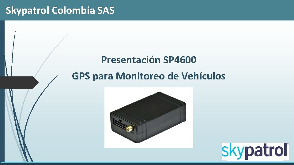 Skypatrol Colombia SAS Presentación SP 4600 GPS para Monitoreo de Vehículos 