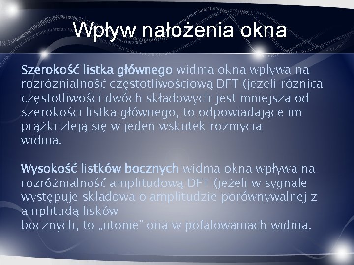 Wpływ nałożenia okna Szerokość listka głównego widma okna wpływa na rozróżnialność częstotliwościową DFT (jeżeli