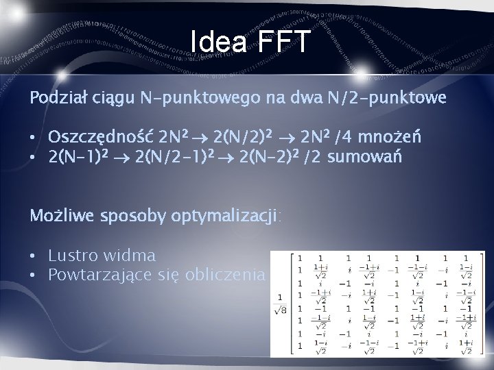 Idea FFT Podział ciągu N-punktowego na dwa N/2 -punktowe • Oszczędność 2 N 2