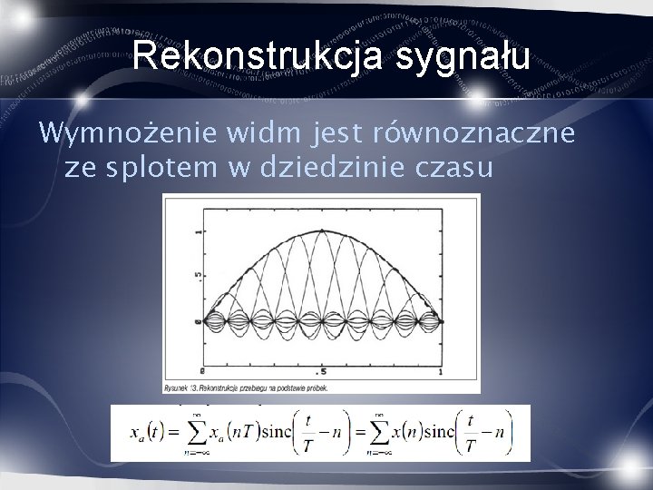 Rekonstrukcja sygnału Wymnożenie widm jest równoznaczne ze splotem w dziedzinie czasu 